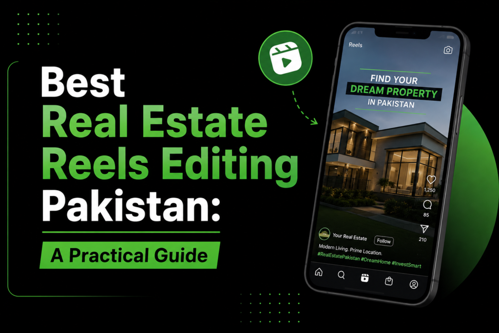Best Real Estate Reels Editing Pakistan: A Practical Guide 1 real estate reels editing pakistan